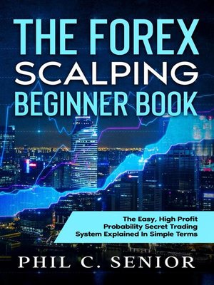 cover image of The Forex Scalping Beginner Book--The Easy, High Profit Probability Secret Trading System Explained In Simple Terms